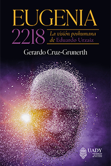 Eugenia 2218. La visión poshumana de Eduardo Urzaiz