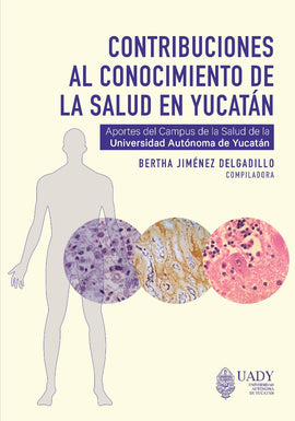 Contribuciones al conocimiento de la salud en Yucatán. Aportes del Campus de Ciencias de la Salud de la Universidad Autónoma de Yucatán