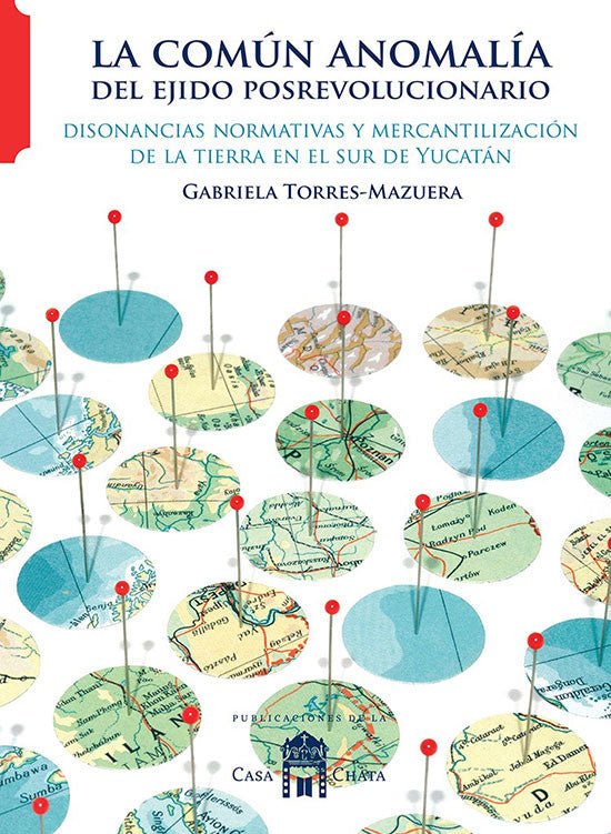 Portada de La común anomalía del ejido posrevolucionario. Disonancias normativas y mercantilización de la tierra en el sur de Yucatán