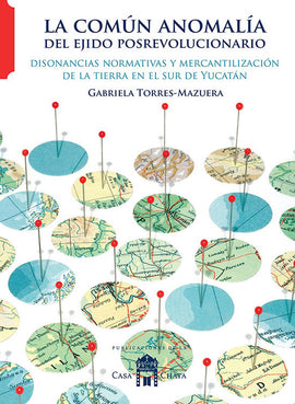 La común anomalía del ejido posrevolucionario. Disonancias normativas y mercantilización de la tierra en el sur de Yucatán