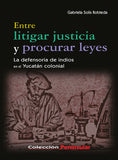 Entre litigar justicia y procurar leyes. La defensoría de indios en el Yucatán colonial