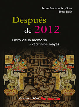 Después de 2012. Libro de la memoria y vaticinios mayas