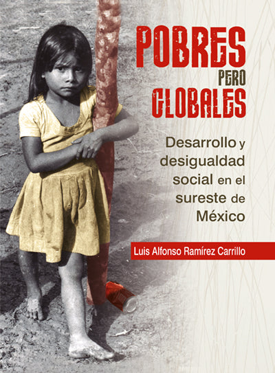 Portada de Pobres pero globales. Desarrollo y desigualdad social en el sureste de México