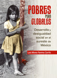 Pobres pero globales. Desarrollo y desigualdad social en el sureste de México