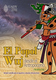 El Popol Wuj desde el Antropoceno.Versión verificada al español y estudio introductorio