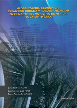 Globalización económica, expansión urbana y rururbanización en el norte del municipio de Mérida, Yucatán, México