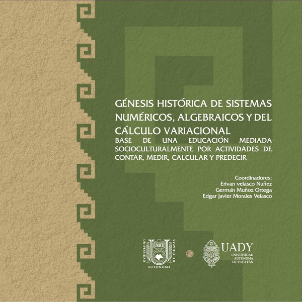 Génesis histórica de sistemas numéricos, algebraicos y del cálculo variacional. Base de una educación mediada socioculturalmente por actividades de contar, medir, calcular y predecir