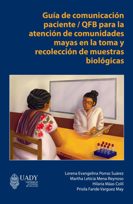 Guía de comunicación paciente / QFB para la atención de comunidades mayas en la toma y recolección de muestras biológicas