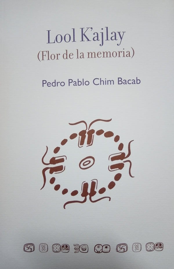 Lool K’ajlay. Flor de la memoria