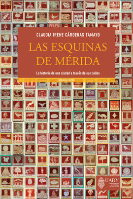 Las esquinas de Mérida. La historia de una ciudad a través de sus calles
