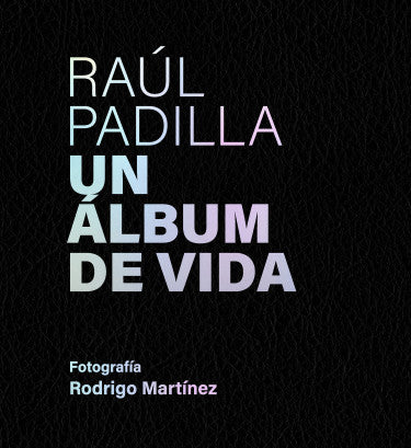 Raúl Padilla. Un álbum de vida