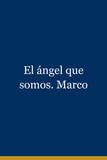 El ángel que somos. Marco