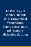 La Palabra y el Hombre. Revista de la Universidad Veracruzana. Nueva época, núm. 128, octubre-diciembre de 2003