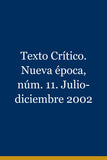 Texto Crítico. Nueva época, núm. 11. Julio-diciembre 2002
