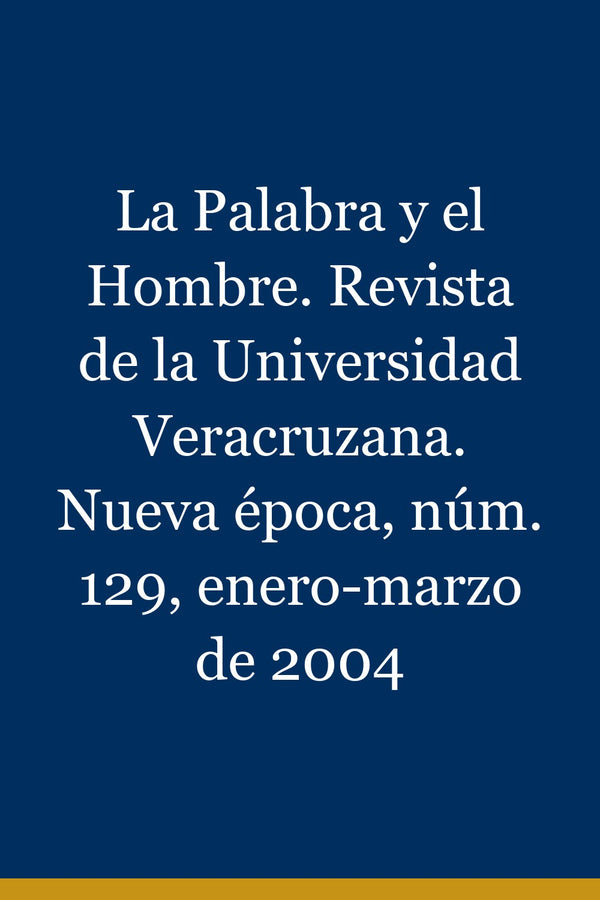 Portada de La Palabra y el Hombre. Revista de la Universidad Veracruzana. Nueva época, núm. 129, enero-marzo de 2004