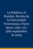 La Palabra y el Hombre. Revista de la Universidad Veracruzana. Nueva época, núm. 127, julio-septiembre de 2003