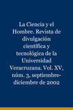 La Ciencia y el Hombre. Revista de divulgación científica y tecnológica de la Universidad Veracruzana. Vol. XV, núm. 3, septiembre-diciembre de 2002