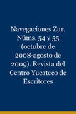 Navegaciones Zur. Núms. 54 y 55 (octubre de 2008-agosto de 2009). Revista del Centro Yucateco de Escritores
