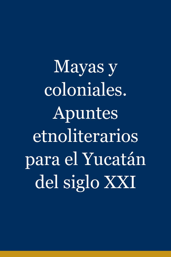 Portada de Mayas y coloniales. Apuntes etnoliterarios para el Yucatán del siglo XXI