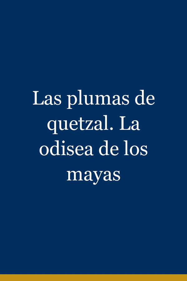 Portada de Las plumas de quetzal. La odisea de los mayas