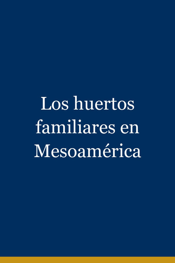 Portada de Los huertos familiares en Mesoamérica