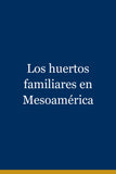 Los huertos familiares en Mesoamérica