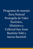 Programa de manejo Área Natural Protegida de Valor Escénico, Histórico y Cultural San Juan Bautista Tabi y Anexa Sacnicté