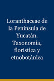 Loranthaceae de la Península de Yucatán. Taxonomía, florística y etnobotánica