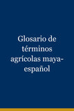 Glosario de términos agrícolas maya-español