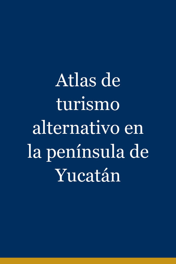 Portada de Atlas de turismo alternativo en la península de Yucatán