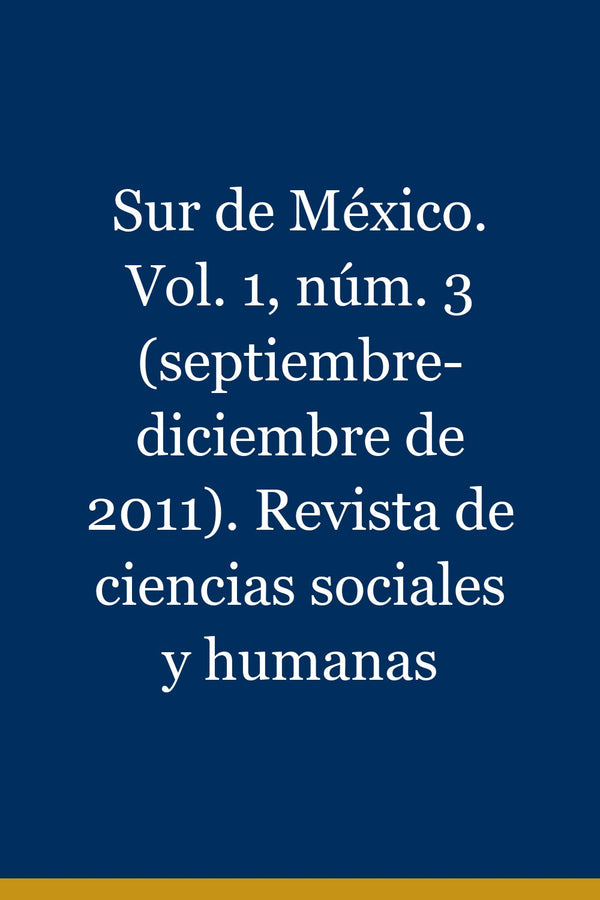 Portada de Sur de México. Vol. 1, núm. 3 (septiembre-diciembre de 2011). Revista de ciencias sociales y humanas