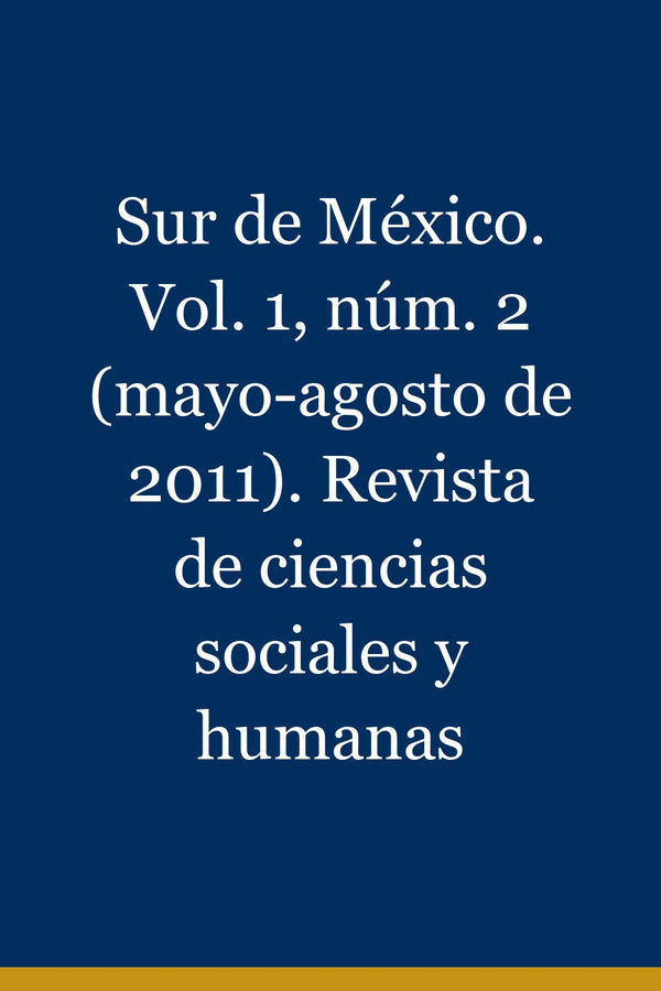 Portada de Sur de México. Vol. 1, núm. 2 (mayo-agosto de 2011). Revista de ciencias sociales y humanas