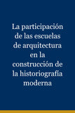 La participación de las escuelas de arquitectura en la construcción de la historiografía moderna