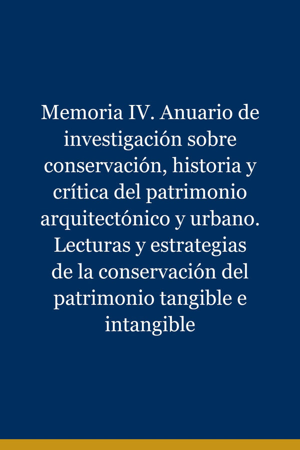 Portada de Memoria IV. Anuario de investigación sobre conservación, historia y crítica del patrimonio arquitectónico y urbano. Lecturas y estrategias de la conservación del patrimonio tangible e intangible