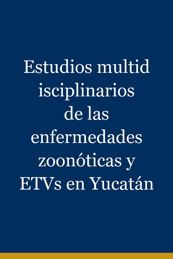 Portada de Estudios multidisciplinarios de las enfermedades zoonóticas y ETVs en Yucatán
