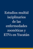 Estudios multidisciplinarios de las enfermedades zoonóticas y ETVs en Yucatán