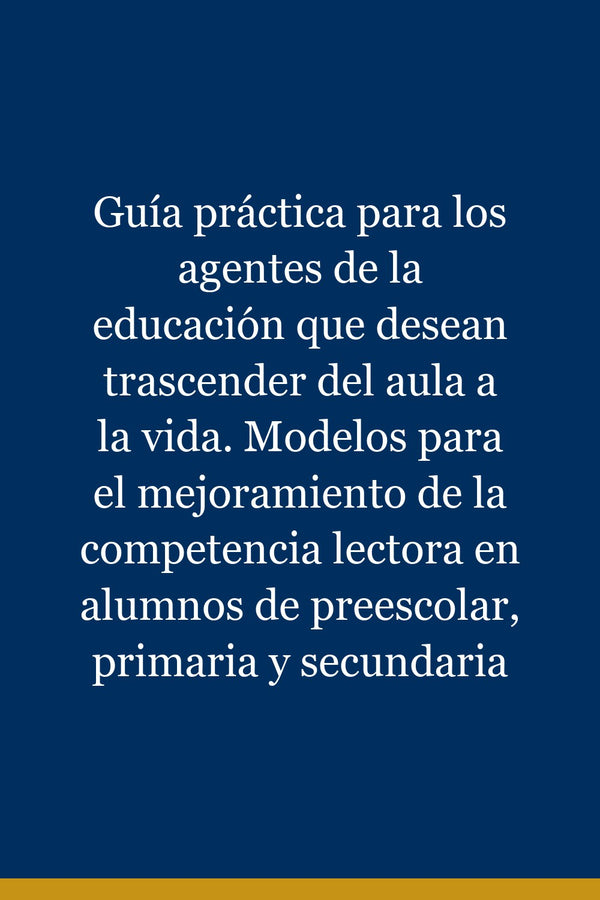 Portada de Guía práctica para los agentes de la educación que desean trascender del aula a la vida. Modelos para el mejoramiento de la competencia lectora en alumnos de preescolar, primaria y secundaria