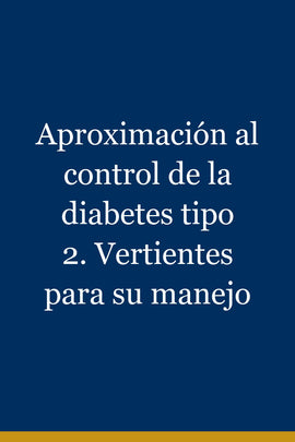 Aproximación al control de la diabetes tipo 2. Vertientes para su manejo
