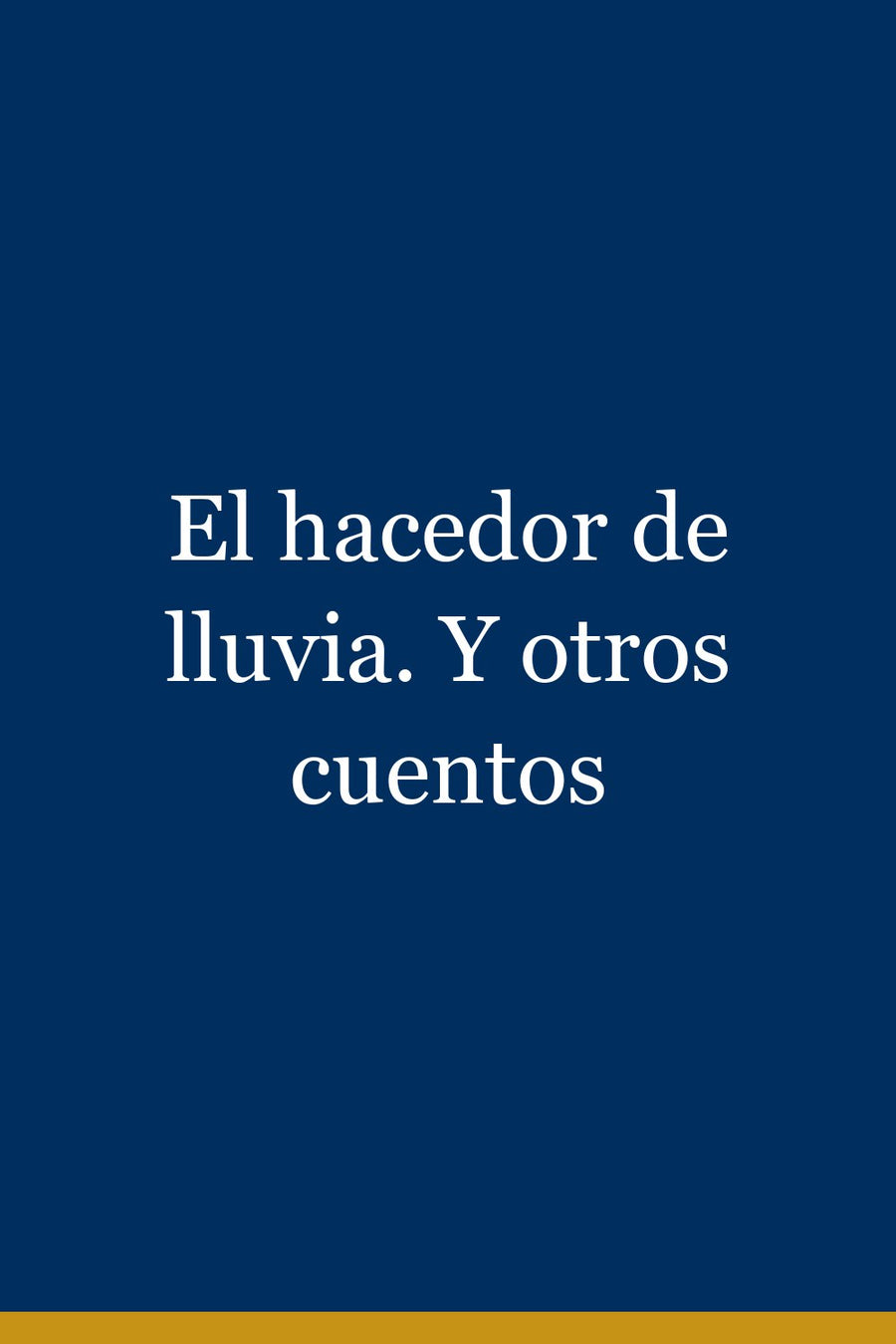 El hacedor de lluvia. Y otros cuentos