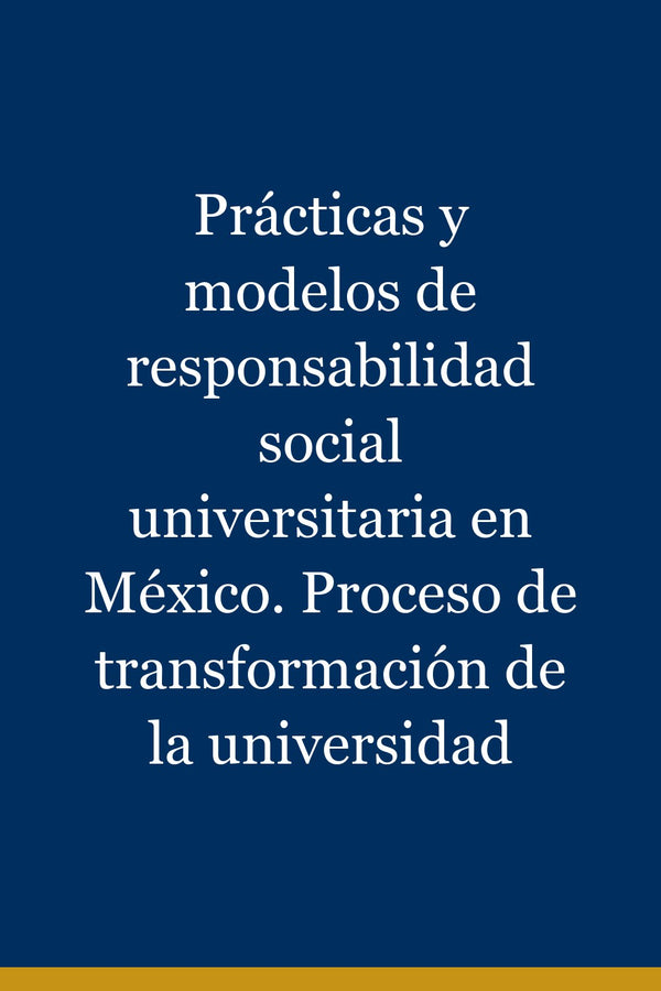 Portada de Prácticas y modelos de responsabilidad social universitaria en México. Proceso de transformación de la universidad