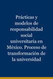 Prácticas y modelos de responsabilidad social universitaria en México. Proceso de transformación de la universidad