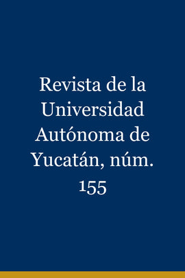 Revista de la Universidad Autónoma de Yucatán, núm. 155