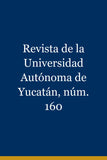 Revista de la Universidad Autónoma de Yucatán, núm. 160