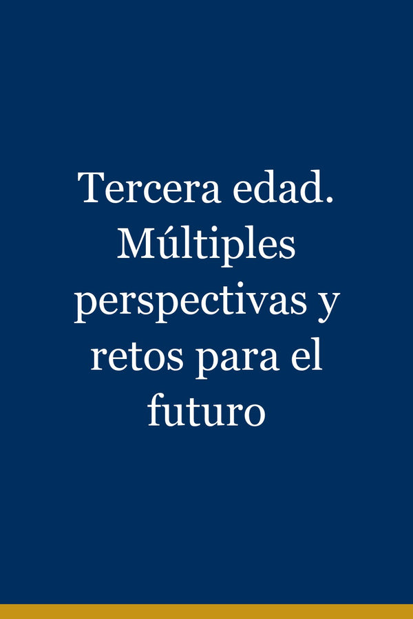 Portada de Tercera edad. Múltiples perspectivas y retos para el futuro