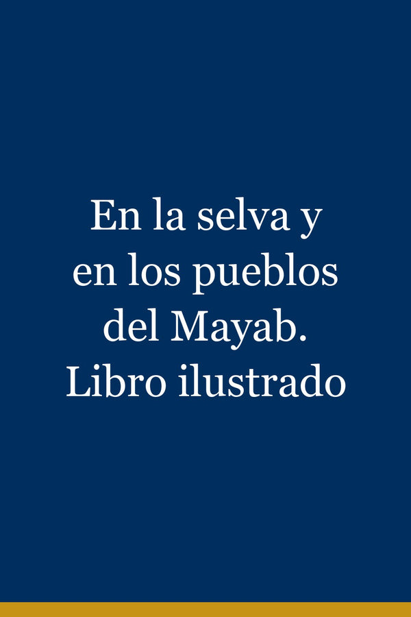 Portada de En la selva y en los pueblos del Mayab. Libro ilustrado