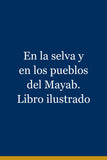 En la selva y en los pueblos del Mayab. Libro ilustrado