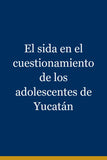 El sida en el cuestionamiento de los adolescentes de Yucatán