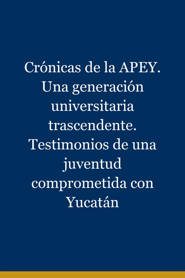 Portada de Crónicas de la APEY. Una generación universitaria trascendente. Testimonios de una juventud comprometida con Yucatán