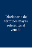 Diccionario de términos mayas referentes al venado