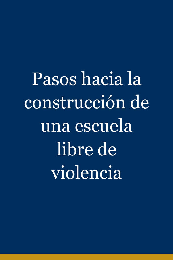 Portada de Pasos hacia la construcción de una escuela libre de violencia